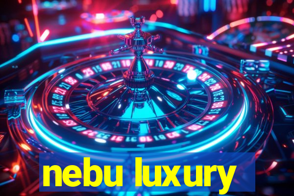 nebu luxury