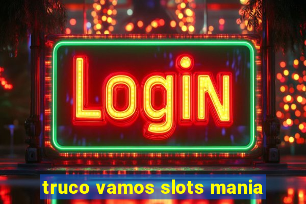 truco vamos slots mania