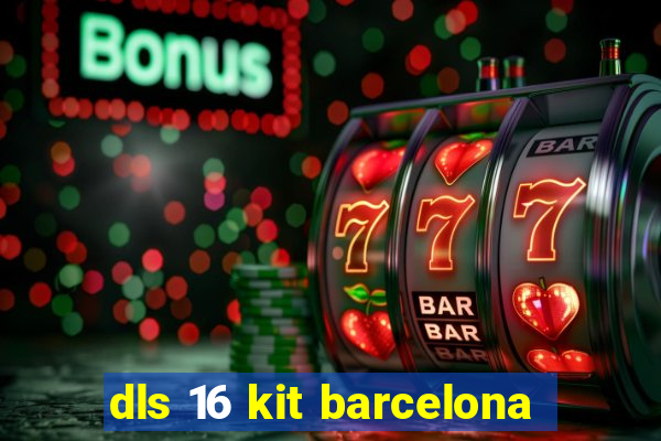 dls 16 kit barcelona