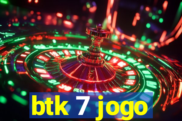 btk 7 jogo