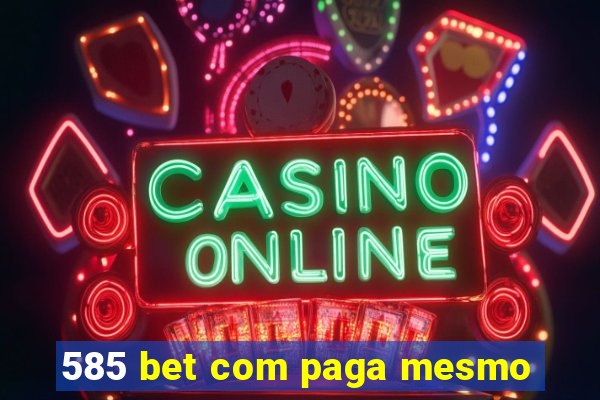 585 bet com paga mesmo