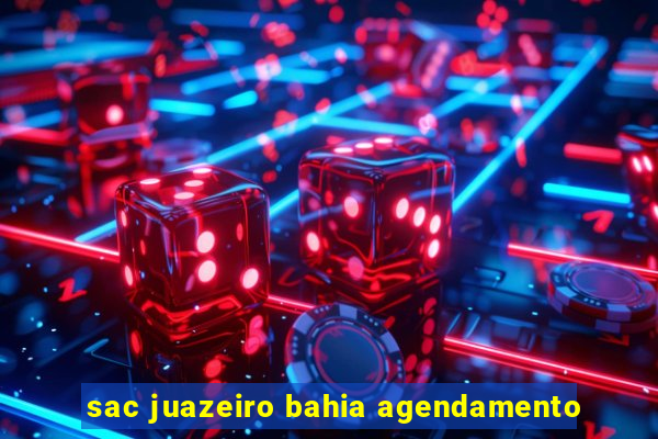 sac juazeiro bahia agendamento