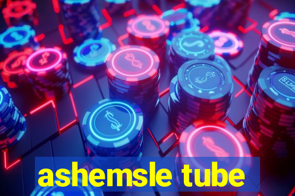 ashemsle tube