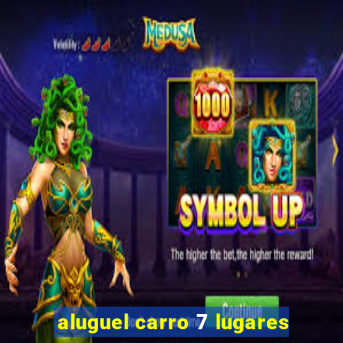 aluguel carro 7 lugares