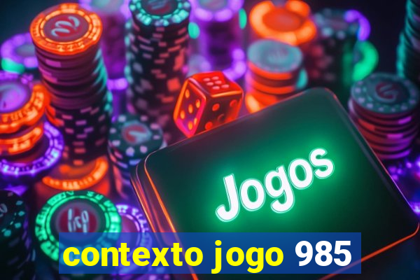 contexto jogo 985