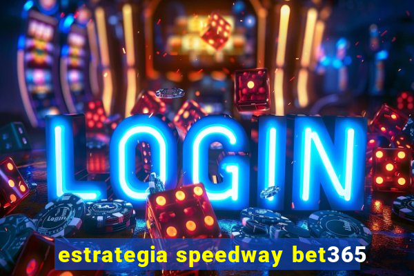 estrategia speedway bet365