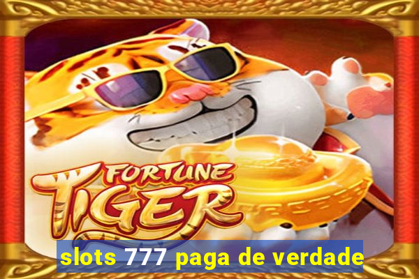 slots 777 paga de verdade