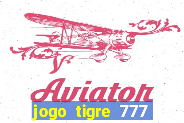 jogo tigre 777 como jogar