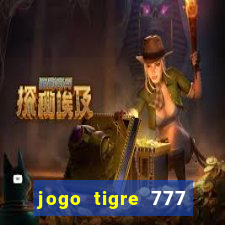 jogo tigre 777 como jogar