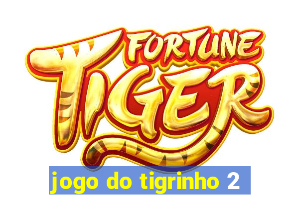 jogo do tigrinho 2