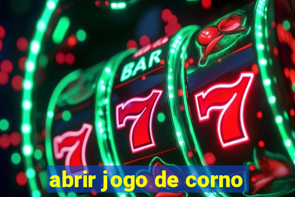 abrir jogo de corno