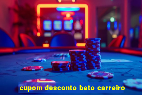 cupom desconto beto carreiro