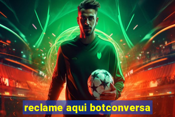 reclame aqui botconversa