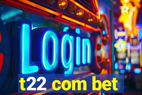 t22 com bet