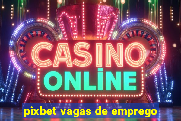 pixbet vagas de emprego