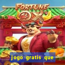 jogo gratis que ganha dinheiro