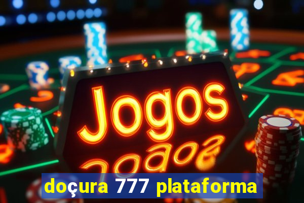 doçura 777 plataforma