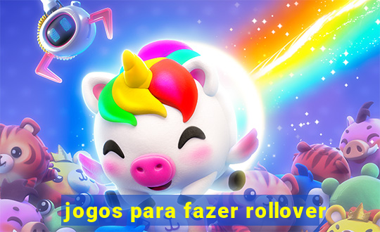 jogos para fazer rollover