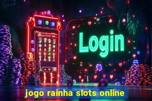 jogo rainha slots online