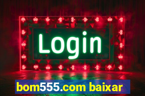 bom555.com baixar