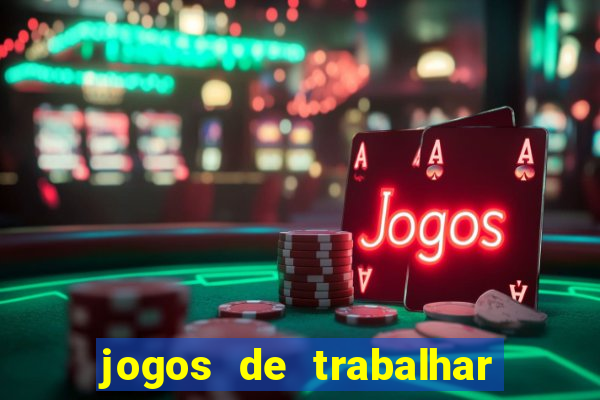 jogos de trabalhar para ganhar dinheiro