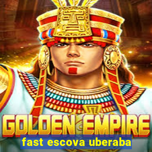 fast escova uberaba