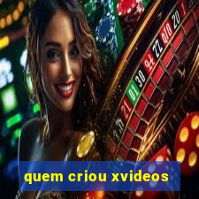 quem criou xvideos