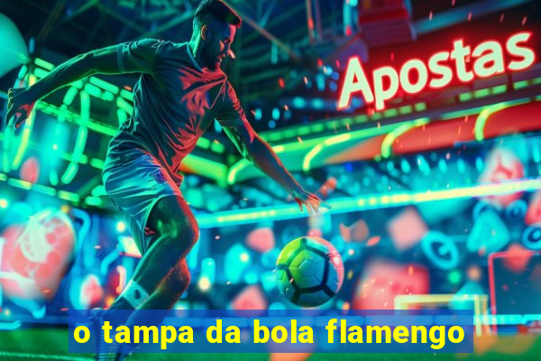 o tampa da bola flamengo