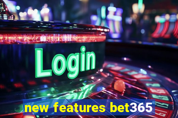 new features bet365