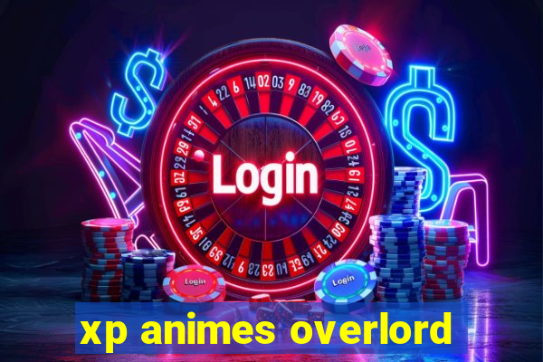 xp animes overlord