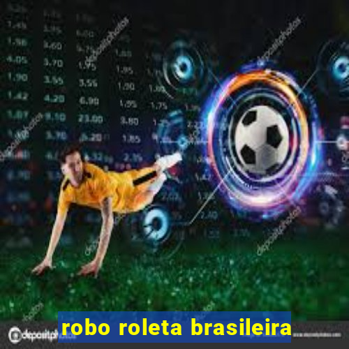 robo roleta brasileira