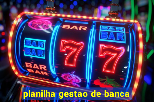 planilha gestao de banca