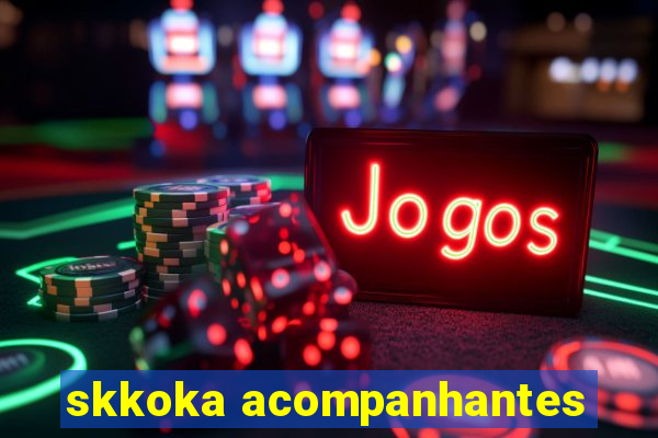 skkoka acompanhantes