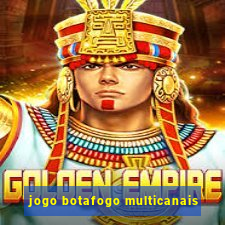 jogo botafogo multicanais