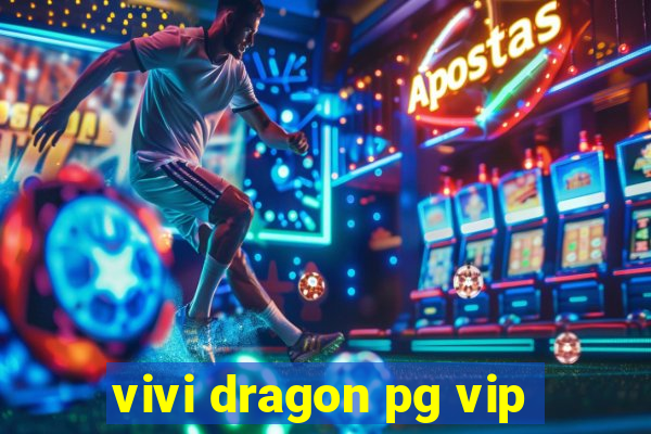 vivi dragon pg vip