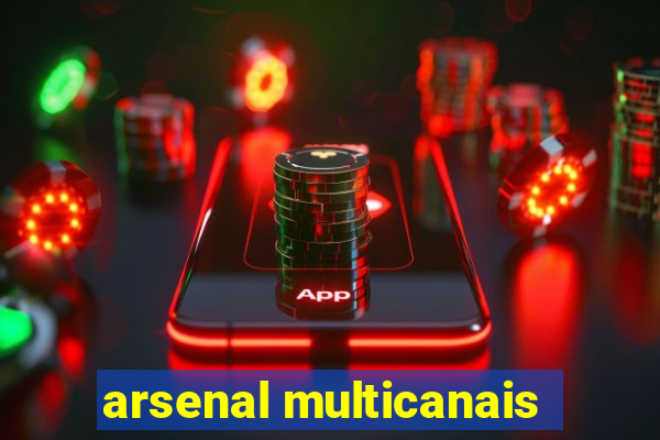 arsenal multicanais