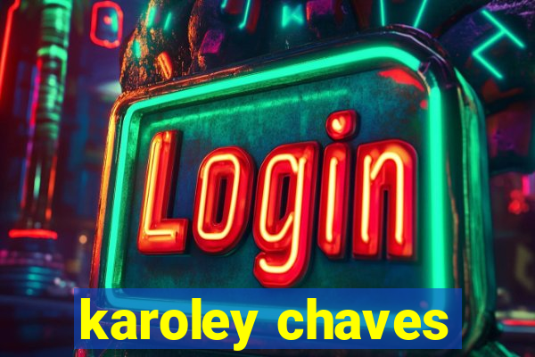 karoley chaves