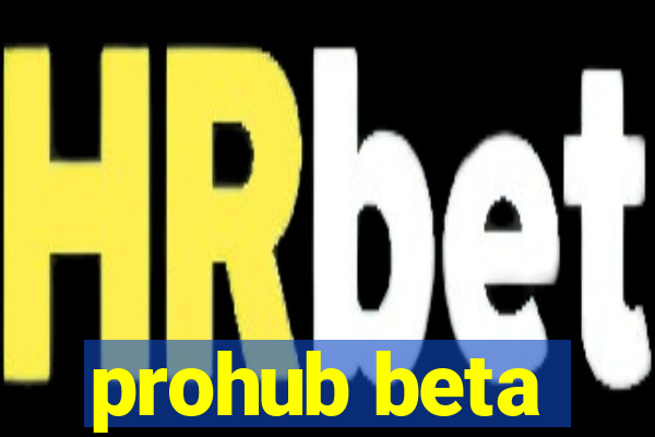 prohub beta