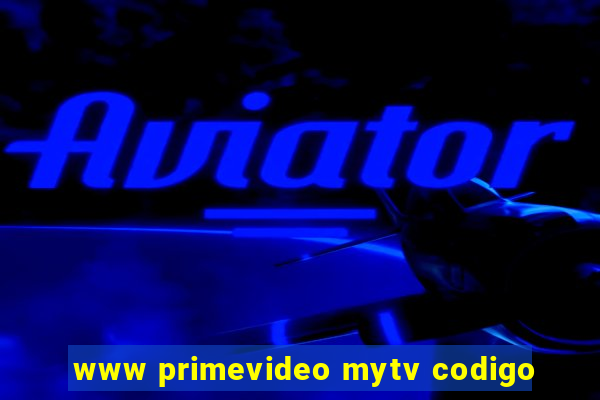 www primevideo mytv codigo