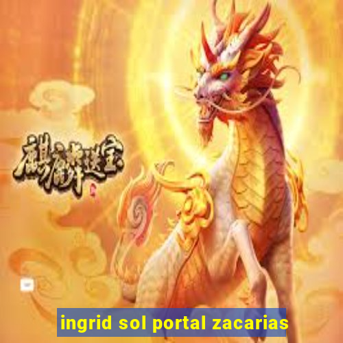 ingrid sol portal zacarias