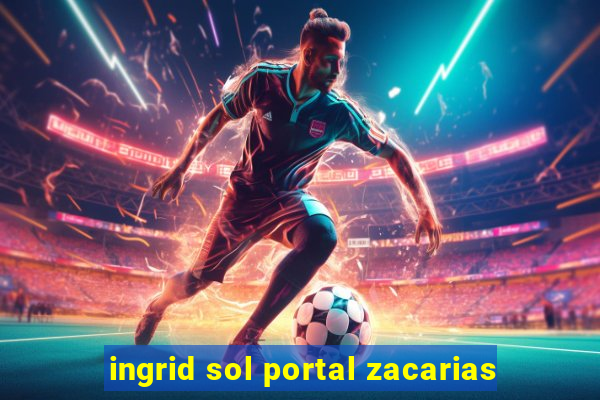 ingrid sol portal zacarias