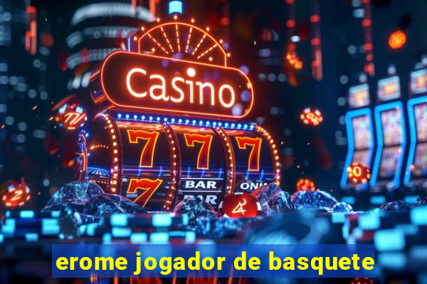 erome jogador de basquete