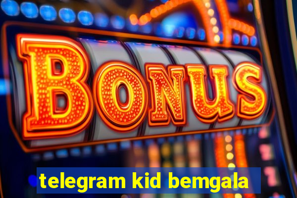 telegram kid bemgala