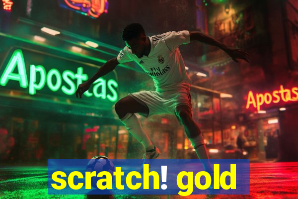 scratch! gold