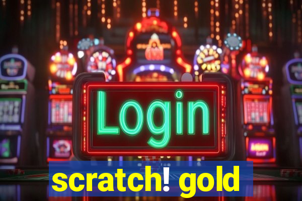 scratch! gold