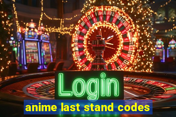 anime last stand codes