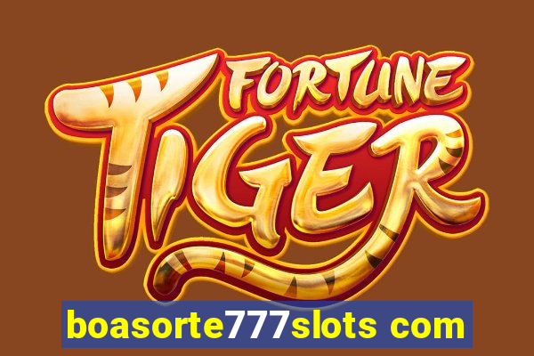 boasorte777slots com