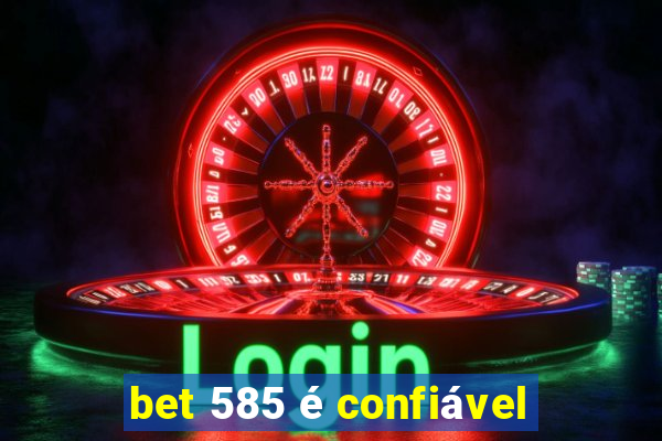 bet 585 é confiável