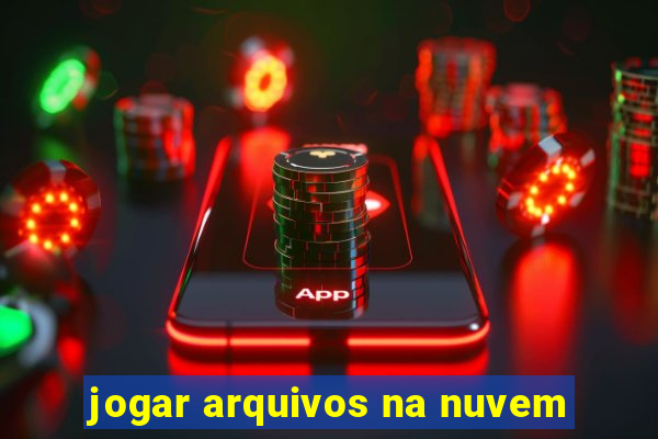 jogar arquivos na nuvem