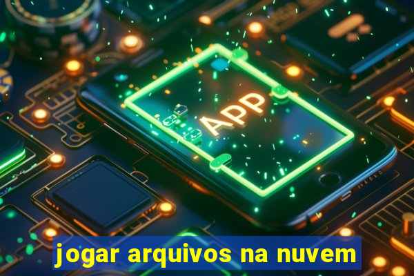 jogar arquivos na nuvem